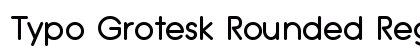 Typo Grotesk Rounded Regular Font Typo Grotesk Rounded Regular Font Preview