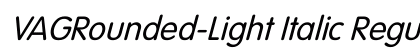 VAGRounded-Light Italic Regular font free download