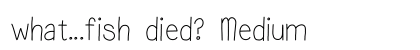 what...fish died? Medium preview