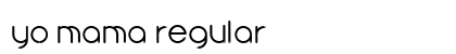yo mama Regular Font Preview yo mama Regular Font Preview