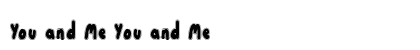 You and Me You and Me Font Preview You and Me You and Me Font Preview