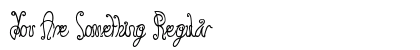 You Are Something Regular Font Preview You Are Something Regular Font Preview
