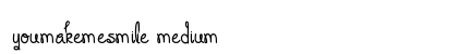 YouMakeMeSmile Medium Font Preview YouMakeMeSmile Medium Font Preview