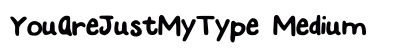YouAreJustMyType Medium Font Preview YouAreJustMyType Medium Font Preview