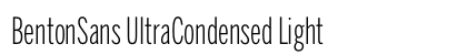BentonSans UltraCondensed Light Font BentonSans UltraCondensed Light Font Preview