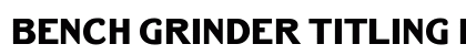 Bench Grinder Titling Regular Font Preview