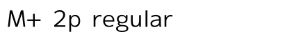 M+ 2p regular Font Preview