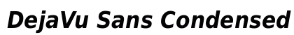 DejaVu Sans Condensed Bold Oblique Font DejaVu Sans Condensed Bold Oblique Font Preview
