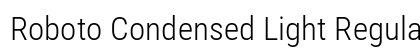 Roboto Condensed Light Regular Font Roboto Condensed Light Regular Font Preview