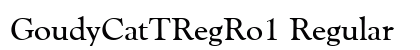 GoudyCatTRegRo1 Regular Font GoudyCatTRegRo1 Regular Font Preview