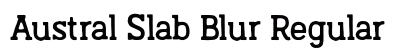 Austral Slab Blur Regular preview Austral Slab Blur Regular preview