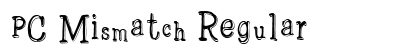 PC Mismatch Regular Font Preview
