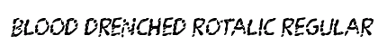 Blood Drenched Rotalic Regular Font Blood Drenched Rotalic Regular Font Preview