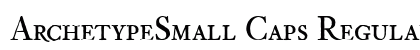 ArchetypeSmall Caps Regular Font ArchetypeSmall Caps Regular Font Preview