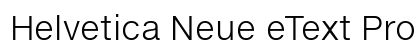 Helvetica Neue eText Pro Light Font Helvetica Neue eText Pro Light Font Preview
