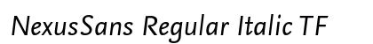NexusSans Regular Italic TF Font NexusSans Regular Italic TF Font Preview