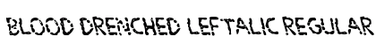 Blood Drenched Leftalic Regular Font Blood Drenched Leftalic Regular Font Preview