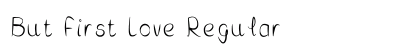 But First Love Regular Font Preview But First Love Regular Font Preview