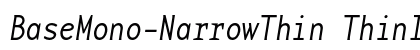 BaseMono-NarrowThin ThinItalic preview