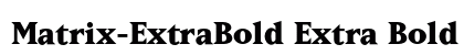 Matrix-ExtraBold Extra Bold preview Matrix-ExtraBold Extra Bold preview