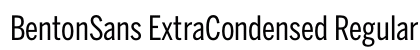 BentonSans ExtraCondensed Regular Font BentonSans ExtraCondensed Regular Font Preview