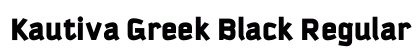 Kautiva Greek Black Regular Font Kautiva Greek Black Regular Font Preview