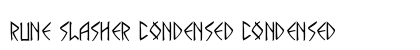 Rune Slasher Condensed Condensed Font Rune Slasher Condensed Condensed Font Preview