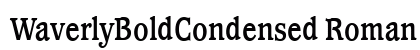 WaverlyBoldCondensed Roman Font Preview WaverlyBoldCondensed Roman Font Preview
