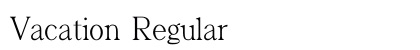 Vacation Regular (OpenType) Font Preview Vacation Regular (OpenType) Font Preview