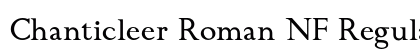 Chanticleer Roman NF Regular Font Preview