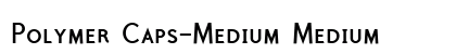 Polymer Caps-Medium Medium Font Preview