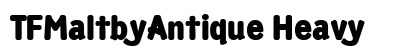TFMaltbyAntique Heavy Font Preview