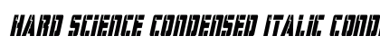 Hard Science Condensed Italic Condensed Italic Font Preview