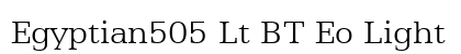 Egyptian505 Lt BT Eo Light Font Preview