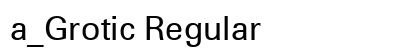 a_Grotic Regular Font Preview