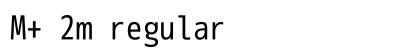 M+ 2m regular Font Preview