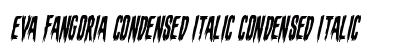 Eva Fangoria Condensed Italic Condensed Italic Font Eva Fangoria Condensed Italic Condensed Italic Font Preview