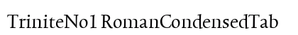 TriniteNo1 RomanCondensedTab preview TriniteNo1 RomanCondensedTab preview