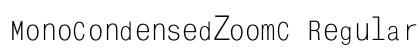 MonoCondensedZoomC Regular Font MonoCondensedZoomC Regular Font Preview