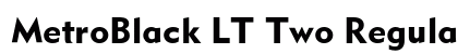 MetroBlack LT Two Regular Font Preview