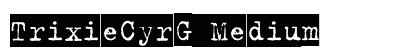 TrixieCyrG Medium font free download