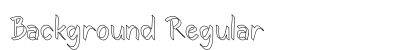 Background Regular (OpenType) Font Preview Background Regular (OpenType) Font Preview