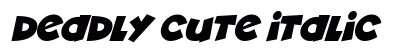 Deadly Cute Italic Font Preview