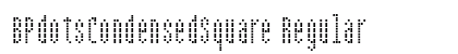 BPdotsCondensedSquare Regular Font BPdotsCondensedSquare Regular Font Preview