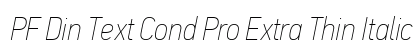 PF Din Text Cond Pro Extra Thin Italic preview PF Din Text Cond Pro Extra Thin Italic preview