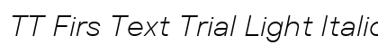 TT Firs Text Trial Light Italic preview TT Firs Text Trial Light Italic preview