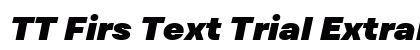 TT Firs Text Trial ExtraBlack Italic Preview