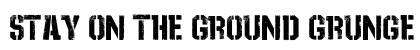 Stay_On_The_Ground_Grunge Regular preview Stay_On_The_Ground_Grunge Regular preview