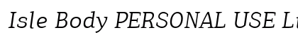 Isle Body PERSONAL USE Light Italic preview Isle Body PERSONAL USE Light Italic preview