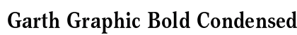 Garth Graphic Bold Condensed Font Garth Graphic Bold Condensed Font Preview